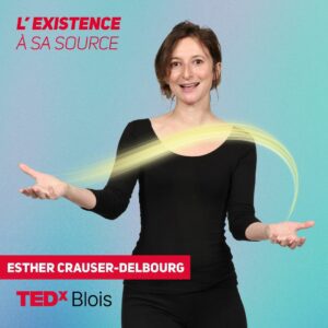 Esther Crauser-Delbourg - L'existence à sa source - TEDxBlois 2024